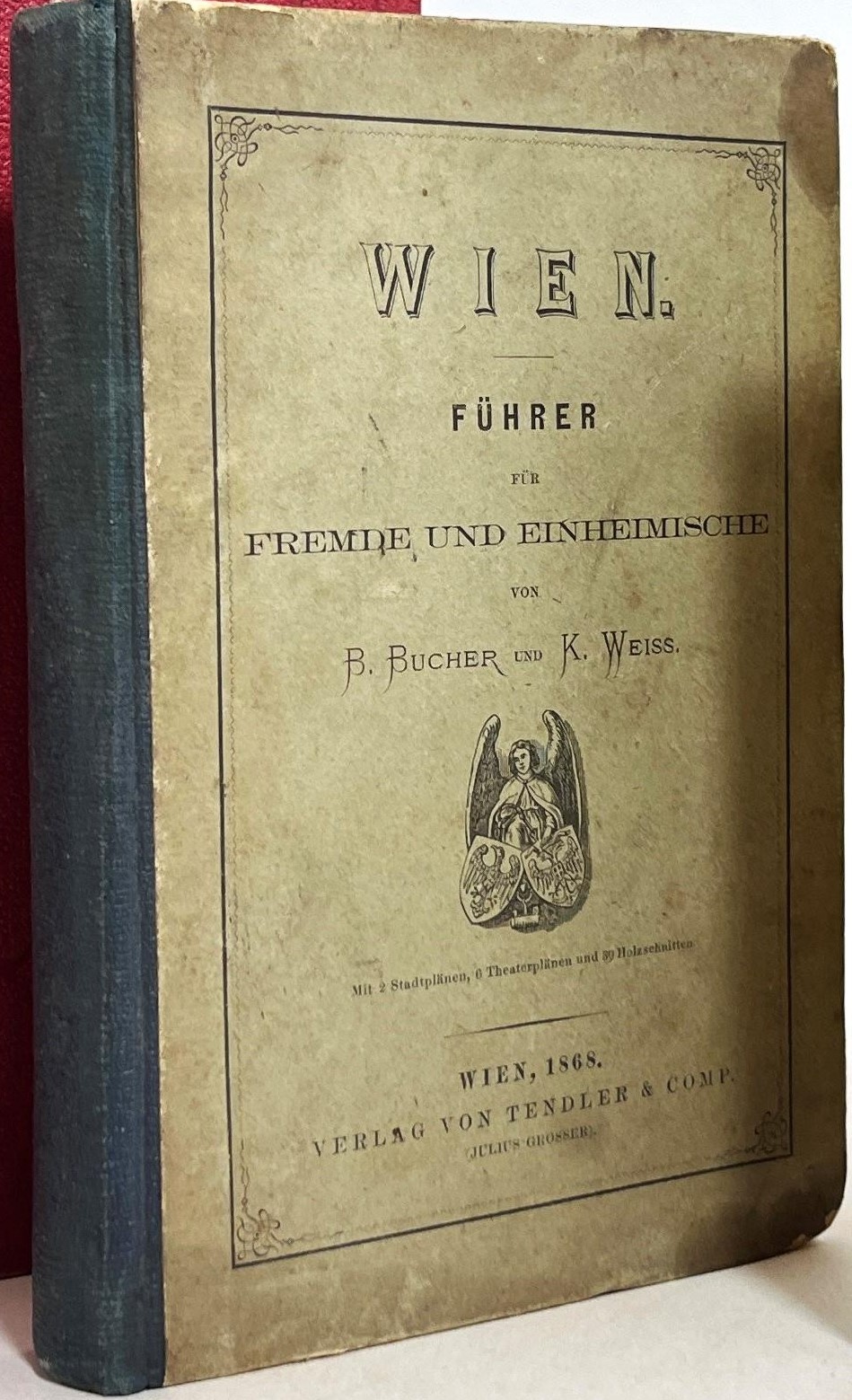 Wien. Fhrer fr Fremde und Einheimische (1868). Two books bound in one: 1. Wiener Baedeker. Wanderungen durch Wien und Umgebungen. 2. Das heutige Wien, ausfhrliche Beschreibung der Stadt, ihrer Institute und Sammlungen