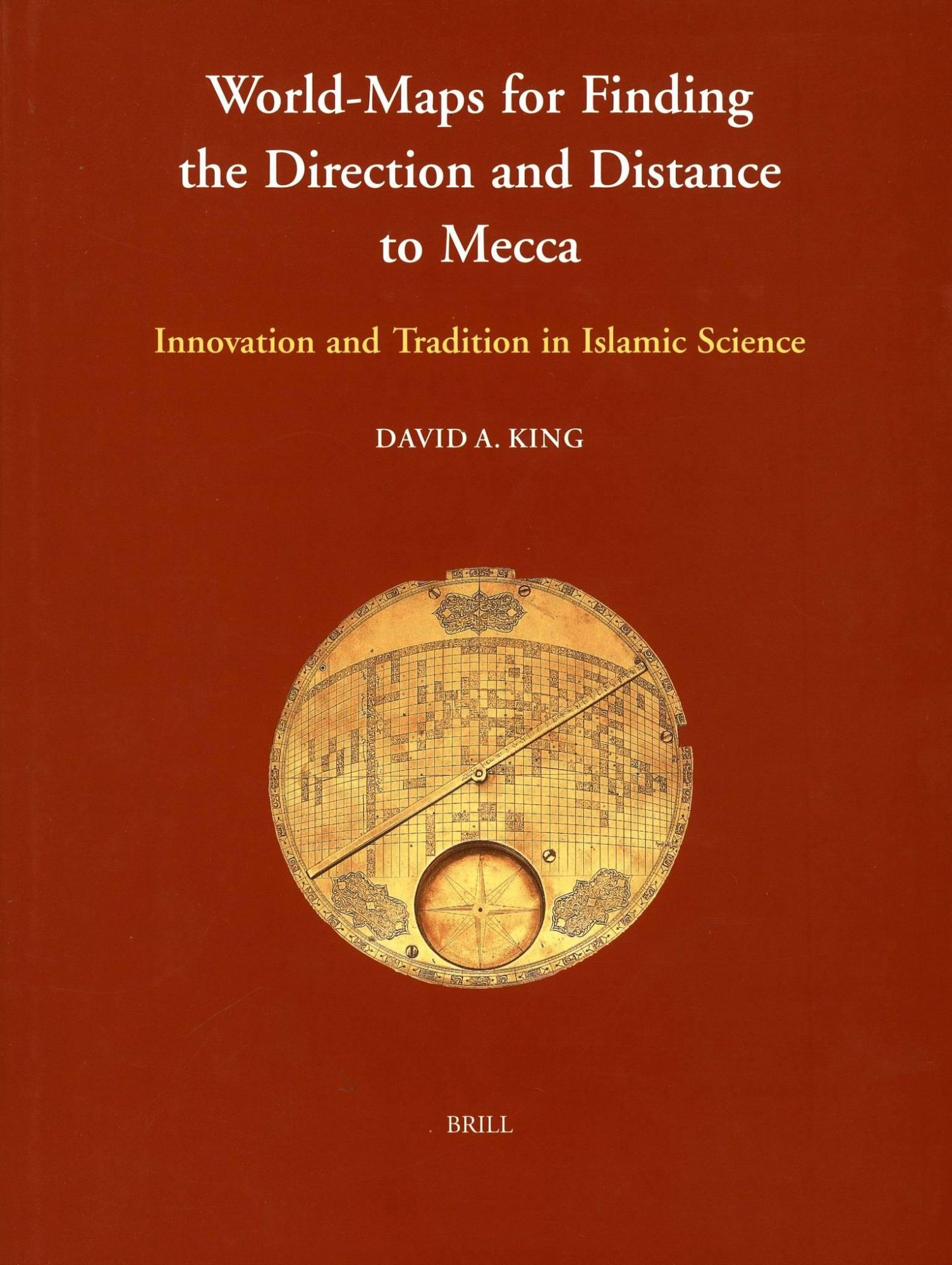 World-Maps for Finding the Direction and Distance to Mecca. Innovation and Tradition in Islamic Science