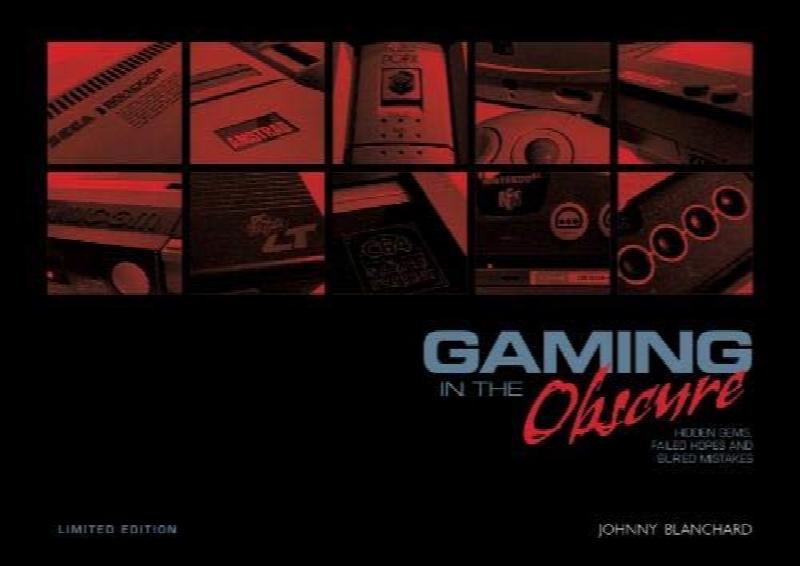 Image for Gaming in the Obscure: Hidden Gems, Failed Hopes and Buried Mistakes