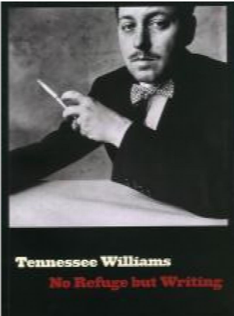 Image for Tennessee Williams: No Refuge but Writing