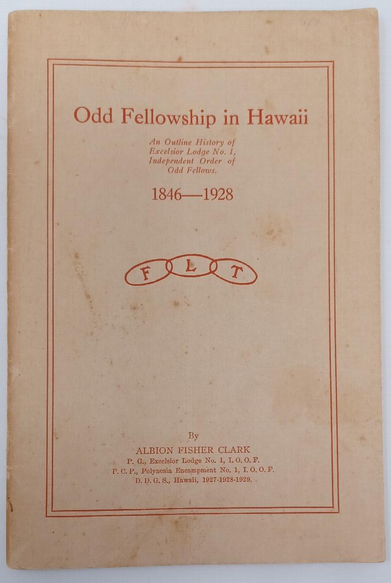 Image for Odd Fellowship in Hawaii: an Outline History of Excelsior Lodge No. 1, Independent Order of Odd Fellows, 1846 - 1928