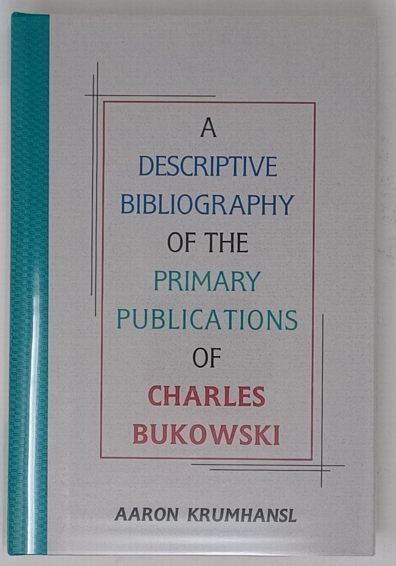 Image for Bukowski - A Descriptive Bibliography of the Primary Publications of Charles Bukowski - with a previously unpublished broadside poem by Bukowski