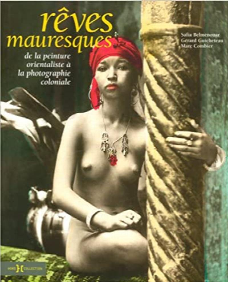 Image for Reves mauresques : De la peinture orientaliste à la photographie coloniale - Colonial Photography