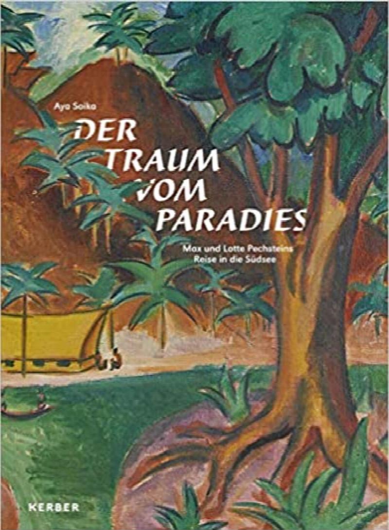 Image for Der Traum vom Paradies: Max und Lotte Pechsteins Reise in die Sdsee
