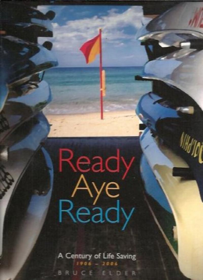 Image for Ready Aye Ready: A Century of North Bondi Surf Life Saving Club 1906-2006