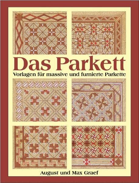 Das Parklet: Vorlagen fr massive und furnierte Parkette (in German, transl: Parquet Flooring - Templates for Solid and Veneered Parquet Flooring)