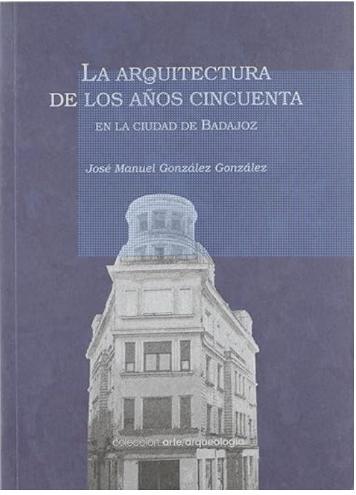 Arquitectura de los Anos Cincuenta en la Ciudad de Badajoz
