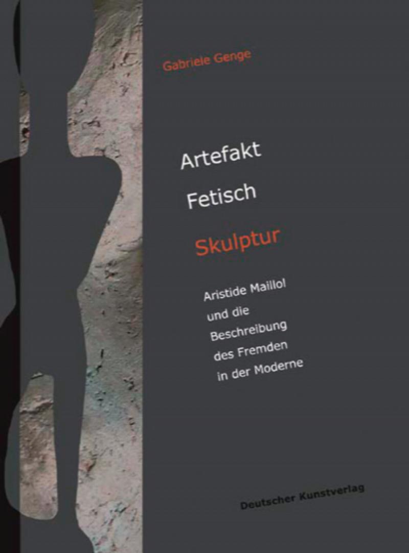 Image for Artefakt - Fetisch - Skulptur: Aristide Maillol und die Beschreibung des Fremden in der Moderne